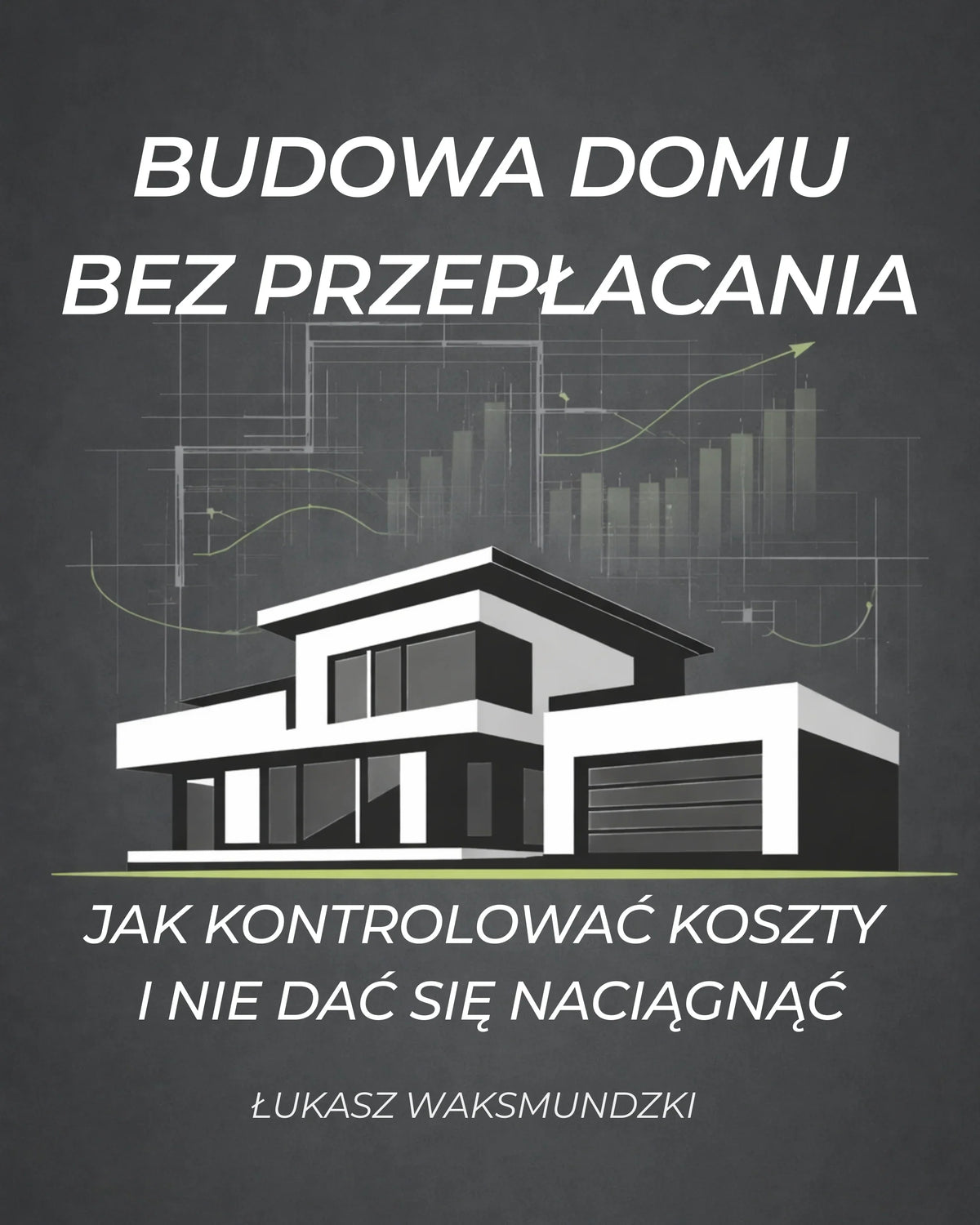 Grafika nowoczesnego domu z napisem Budowa domu bez przepłacania, kontrola kosztów budowy.