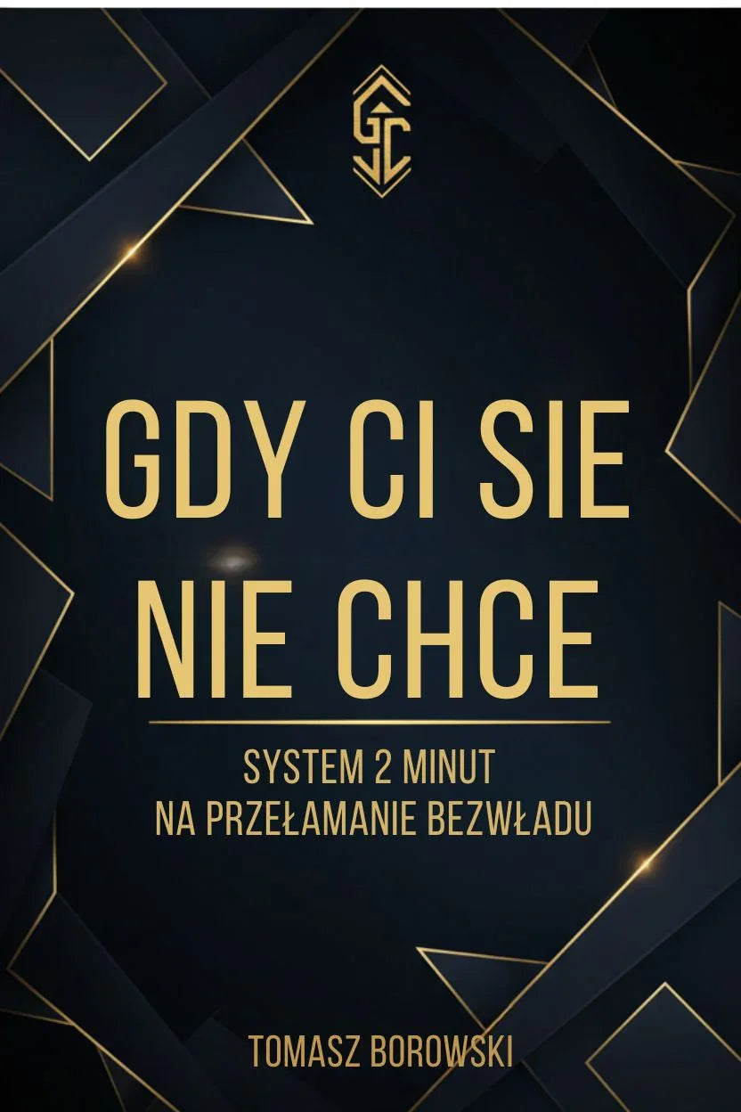 Czarna okładka z geometrycznym wzorem, złoty napis: Gdy Ci Się Nie Chce, system 2 minut, Tomasz Borowski
